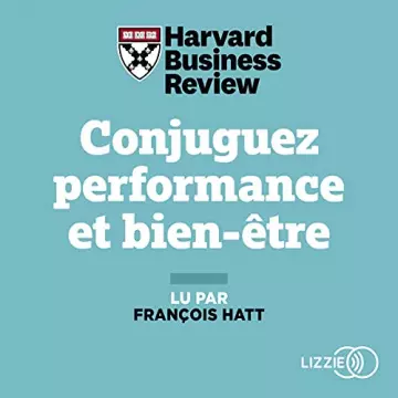 HARVARD BUSINESS REVIEW - CONJUGUEZ PERFORMANCE ET BIEN-ÊTRE