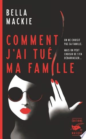 Comment jai tué ma famille - Bella Mackie