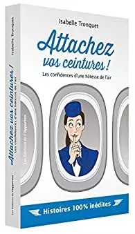 Isabelle Tronquet - Attachez vos ceintures ! Les confidences d'une hôtesse de l'air