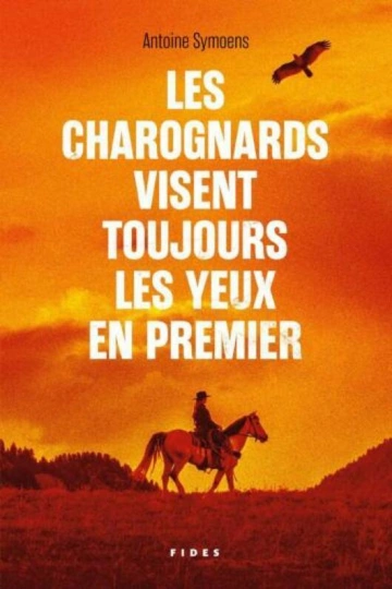 ANTOINE SYMOENS - LES CHAROGNARDS VISENT TOUJOURS LES YEUX EN PREMIER