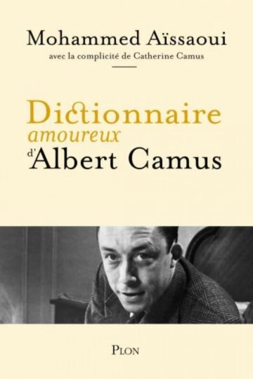 MOHAMMED AÏSSAOUI, CATHERINE CAMUS - DICTIONNAIRE AMOUREUX D'ALBERT CAMUS