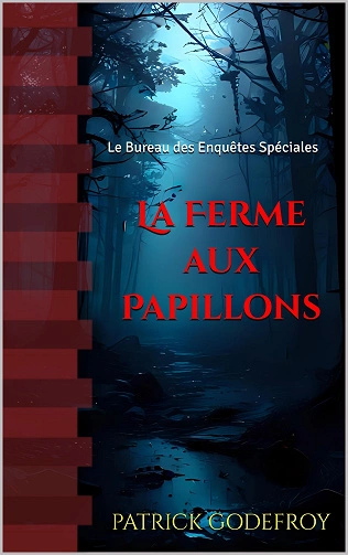 LE BUREAU DES ENQUÊTES SPÉCIALES, LA FERME AUX PAPILLONS - PATRICK GODEFROY