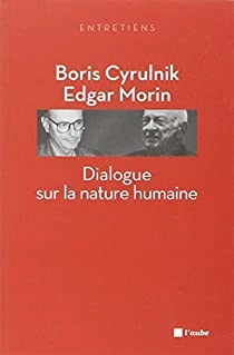 DIALOGUE SUR LA NATURE HUMAINE - BORIS CYRULNIK ET EDGAR MORIN