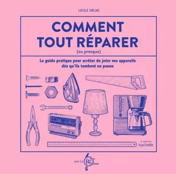 Comment tout réparer (ou presque)