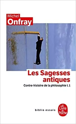 MICHEL ONFRAY-CONTRE-HISTOIRE DE LA PHILOSOPHIE TOME 1 : LES SAGESSES ANTIQUES