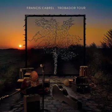 Francis Cabrel - Trobador Tour (Live)