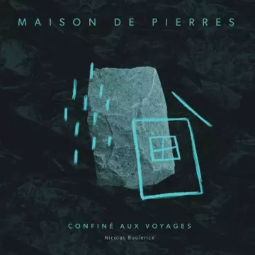 Nicolas Boulerice, Frederic Samson - Maison de pierres - Confiné aux voyages