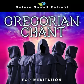 Nature Sound Retreat - Gregorian Chant for Meditation