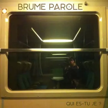 Brume Parole - Qui es-tu je ?